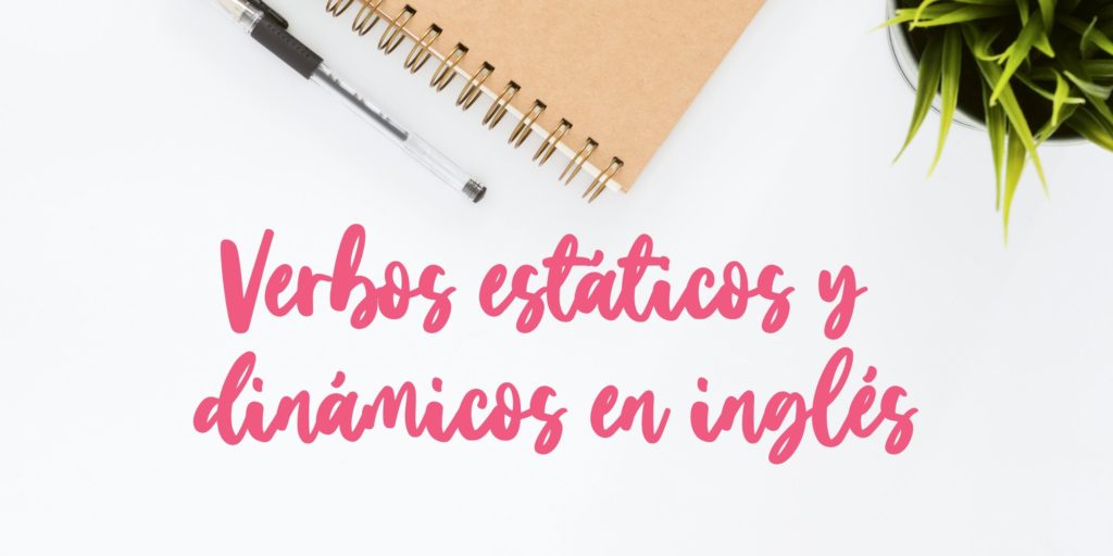 Verbos estáticos y verbos dinámicos en inglés